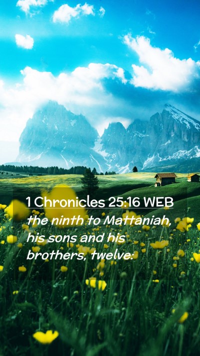 Picture 02 - 1 Chronicles 25:16 WEB Mobile Phone Wallpaper - the ninth to Mattaniah, his sons and his - Mobile Bible Verse Wallpaper