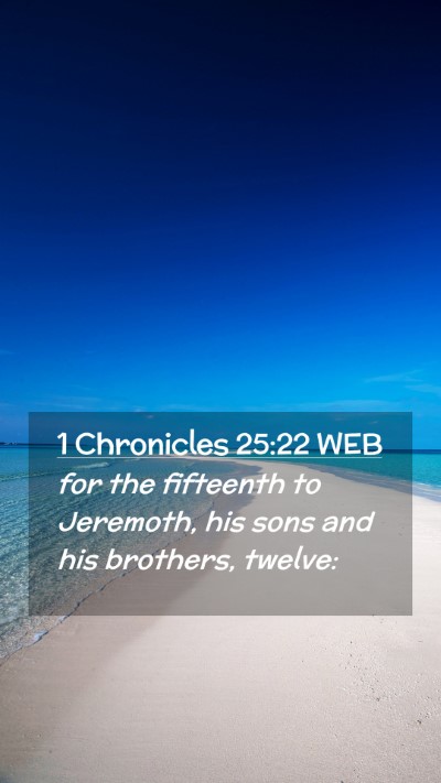 Picture 02 - 1 Chronicles 25:22 WEB Mobile Phone Wallpaper - for the fifteenth to Jeremoth, his sons and his - Mobile Bible Verse Wallpaper