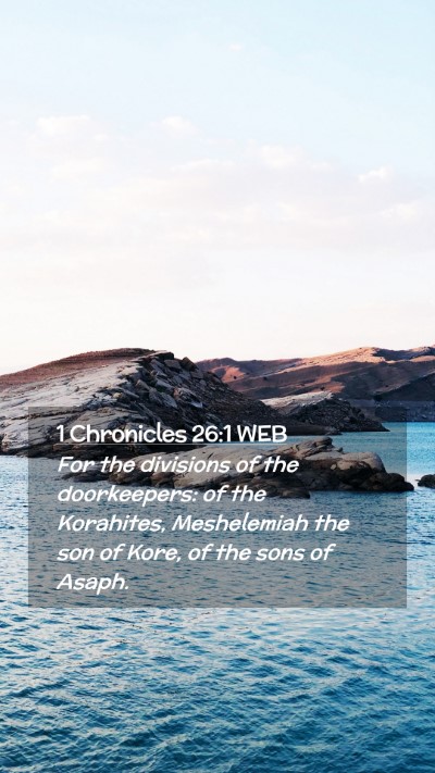Picture 02 - 1 Chronicles 26:1 WEB Mobile Phone Wallpaper - For the divisions of the doorkeepers: of the - Mobile Bible Verse Wallpaper