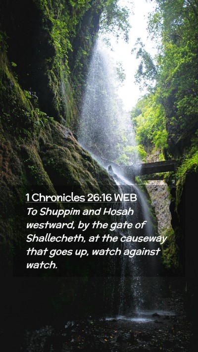 Picture 02 - 1 Chronicles 26:16 WEB Mobile Phone Wallpaper - To Shuppim and Hosah westward, by the gate of - Mobile Bible Verse Wallpaper