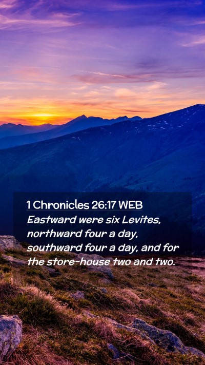 Picture 02 - 1 Chronicles 26:17 WEB Mobile Phone Wallpaper - Eastward were six Levites, northward four a day, - Mobile Bible Verse Wallpaper