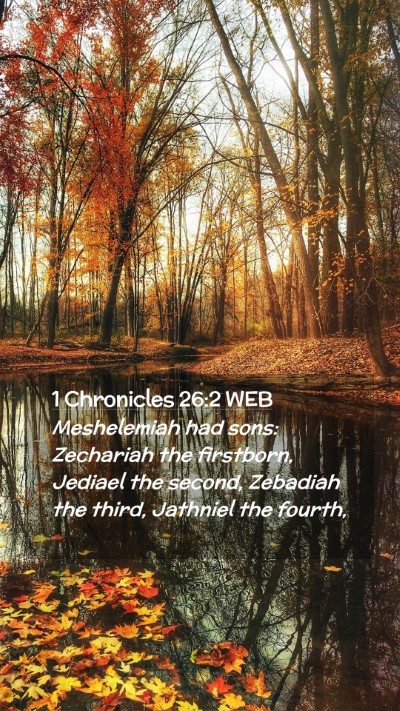Picture 02 - 1 Chronicles 26:2 WEB Mobile Phone Wallpaper - Meshelemiah had sons: Zechariah the firstborn, - Mobile Bible Verse Wallpaper