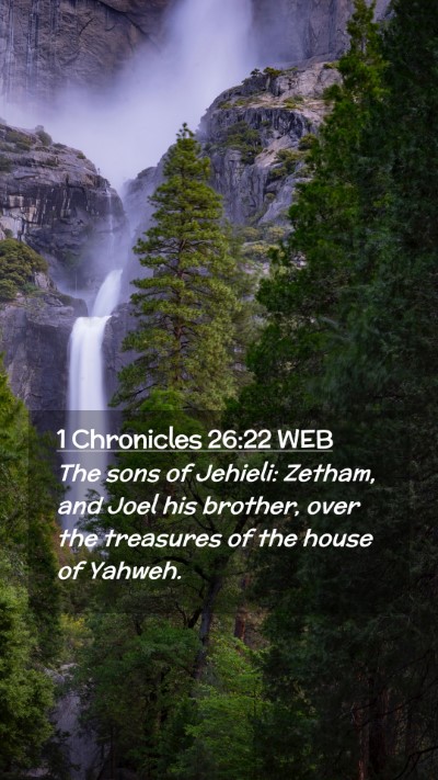 Picture 02 - 1 Chronicles 26:22 WEB Mobile Phone Wallpaper - The sons of Jehieli: Zetham, and Joel his - Mobile Bible Verse Wallpaper