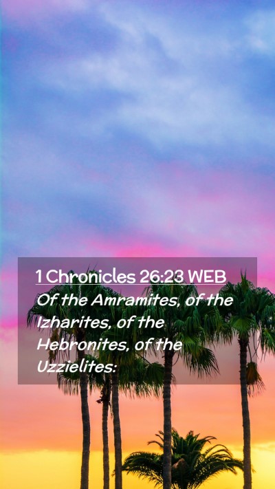 Picture 02 - 1 Chronicles 26:23 WEB Mobile Phone Wallpaper - Of the Amramites, of the Izharites, of the - Mobile Bible Verse Wallpaper