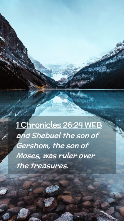 Picture 02 - 1 Chronicles 26:24 WEB Mobile Phone Wallpaper - and Shebuel the son of Gershom, the son of Moses, - Mobile Bible Verse Wallpaper