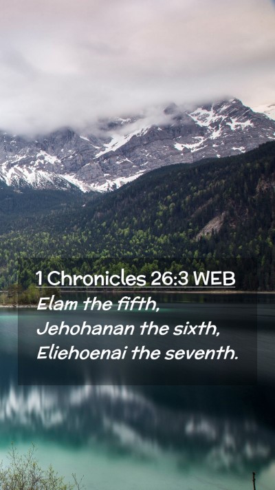 Picture 02 - 1 Chronicles 26:3 WEB Mobile Phone Wallpaper - Elam the fifth, Jehohanan the sixth, Eliehoenai - Mobile Bible Verse Wallpaper
