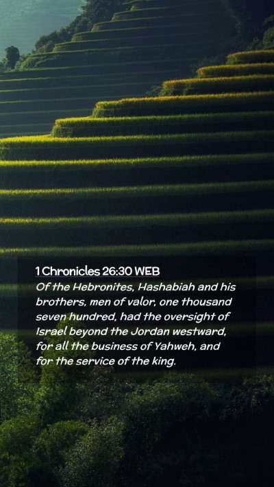 Picture 02 - 1 Chronicles 26:30 WEB Mobile Phone Wallpaper - Of the Hebronites, Hashabiah and his brothers, - Mobile Bible Verse Wallpaper