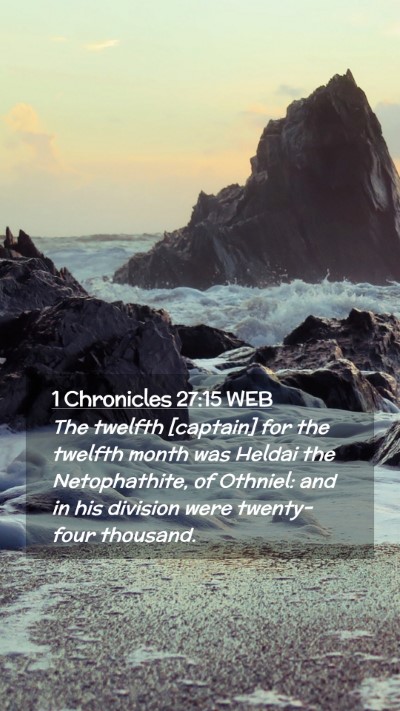 Picture 02 - 1 Chronicles 27:15 WEB Mobile Phone Wallpaper - The twelfth [captain] for the twelfth month was - Mobile Bible Verse Wallpaper