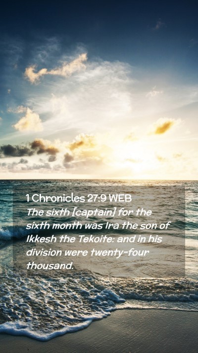 Picture 02 - 1 Chronicles 27:9 WEB Mobile Phone Wallpaper - The sixth [captain] for the sixth month was Ira - Mobile Bible Verse Wallpaper