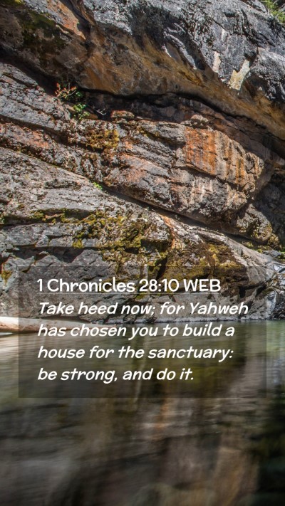 Picture 02 - 1 Chronicles 28:10 WEB Mobile Phone Wallpaper - Take heed now; for Yahweh has chosen you to build - Mobile Bible Verse Wallpaper