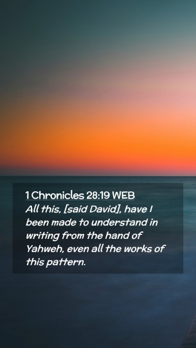 Picture 02 - 1 Chronicles 28:19 WEB Mobile Phone Wallpaper - All this, [said David], have I been made to - Mobile Bible Verse Wallpaper