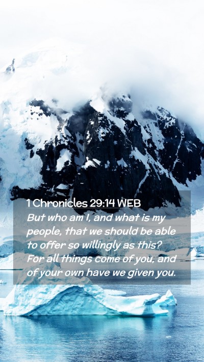 Picture 02 - 1 Chronicles 29:14 WEB Mobile Phone Wallpaper - But who am I, and what is my people, that we - Mobile Bible Verse Wallpaper