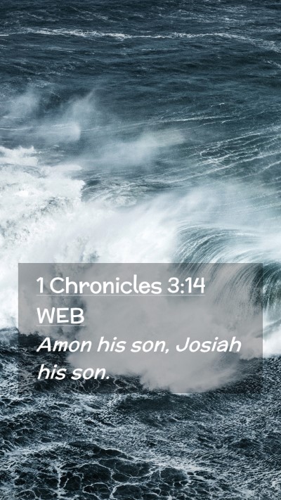Picture 02 - 1 Chronicles 3:14 WEB Mobile Phone Wallpaper - Amon his son, Josiah his - Mobile Bible Verse Wallpaper