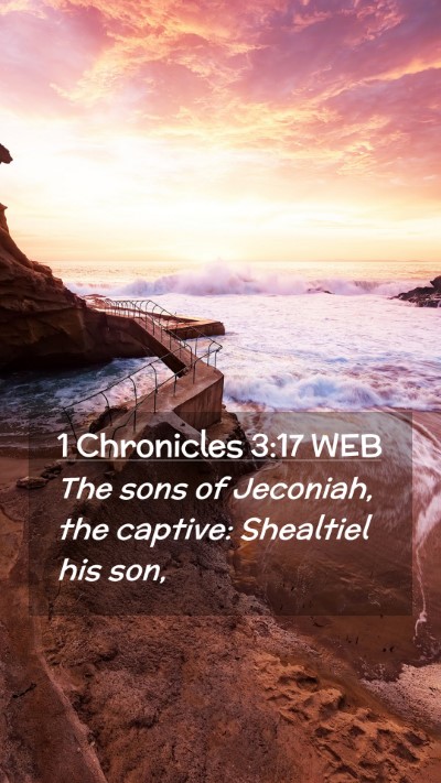 Picture 02 - 1 Chronicles 3:17 WEB Mobile Phone Wallpaper - The sons of Jeconiah, the captive: Shealtiel his - Mobile Bible Verse Wallpaper