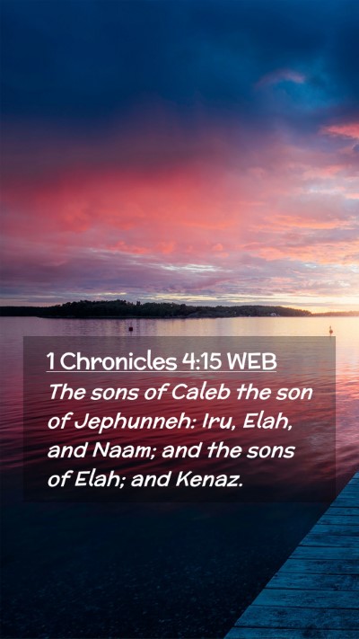 Picture 02 - 1 Chronicles 4:15 WEB Mobile Phone Wallpaper - The sons of Caleb the son of Jephunneh: Iru, - Mobile Bible Verse Wallpaper