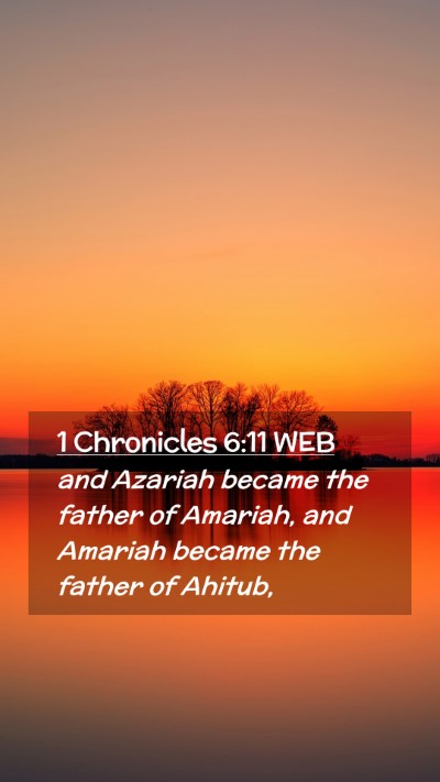 Picture 02 - 1 Chronicles 6:11 WEB Mobile Phone Wallpaper - and Azariah became the father of Amariah, and - Mobile Bible Verse Wallpaper