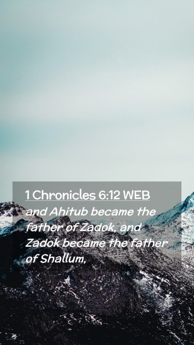 Picture 02 - 1 Chronicles 6:12 WEB Mobile Phone Wallpaper - and Ahitub became the father of Zadok, and Zadok - Mobile Bible Verse Wallpaper