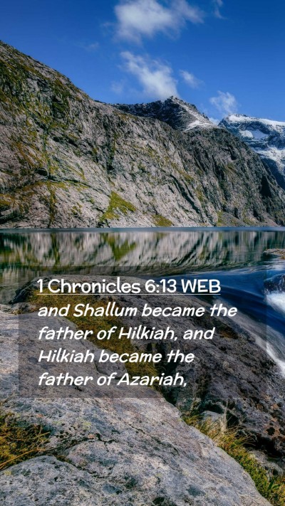 Picture 02 - 1 Chronicles 6:13 WEB Mobile Phone Wallpaper - and Shallum became the father of Hilkiah, and - Mobile Bible Verse Wallpaper