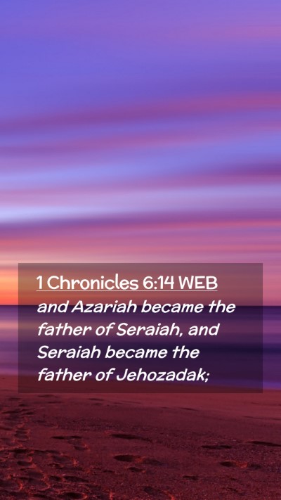 Picture 02 - 1 Chronicles 6:14 WEB Mobile Phone Wallpaper - and Azariah became the father of Seraiah, and - Mobile Bible Verse Wallpaper