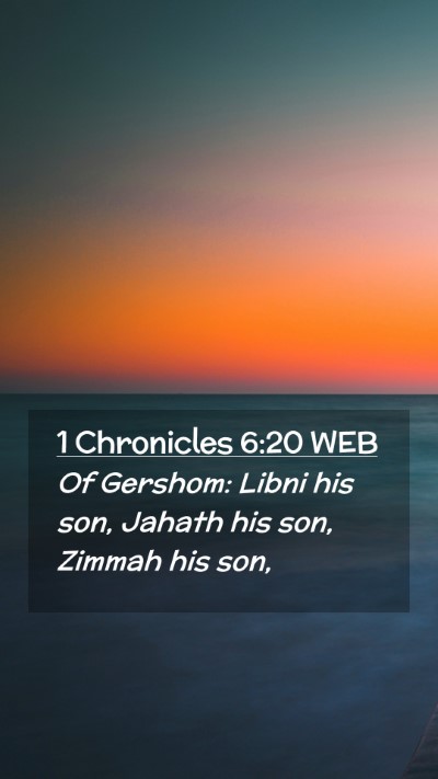 Picture 02 - 1 Chronicles 6:20 WEB Mobile Phone Wallpaper - Of Gershom: Libni his son, Jahath his son, Zimmah - Mobile Bible Verse Wallpaper