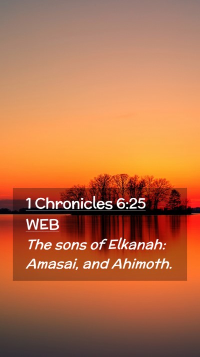 Picture 02 - 1 Chronicles 6:25 WEB Mobile Phone Wallpaper - The sons of Elkanah: Amasai, and - Mobile Bible Verse Wallpaper