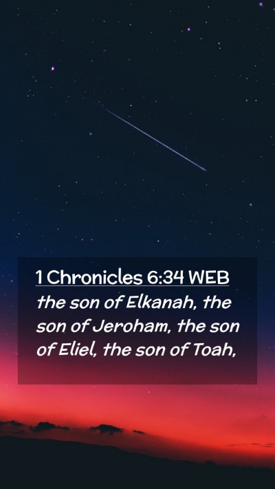 Picture 02 - 1 Chronicles 6:34 WEB Mobile Phone Wallpaper - the son of Elkanah, the son of Jeroham, the son - Mobile Bible Verse Wallpaper