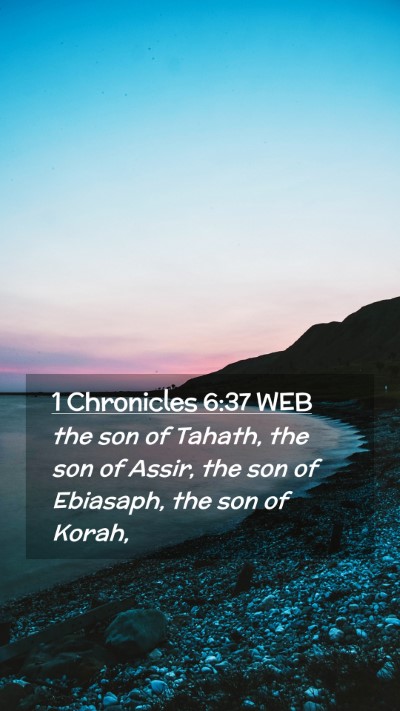 Picture 02 - 1 Chronicles 6:37 WEB Mobile Phone Wallpaper - the son of Tahath, the son of Assir, the son of - Mobile Bible Verse Wallpaper
