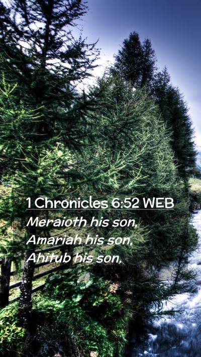 Picture 02 - 1 Chronicles 6:52 WEB Mobile Phone Wallpaper - Meraioth his son, Amariah his son, Ahitub his - Mobile Bible Verse Wallpaper