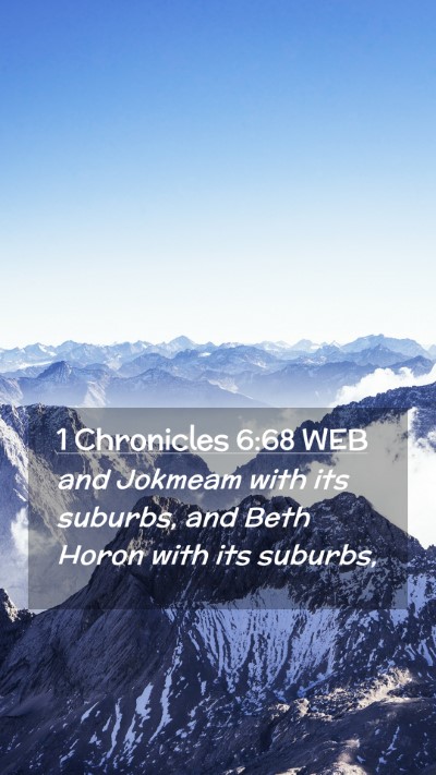 Picture 02 - 1 Chronicles 6:68 WEB Mobile Phone Wallpaper - and Jokmeam with its suburbs, and Beth Horon with - Mobile Bible Verse Wallpaper