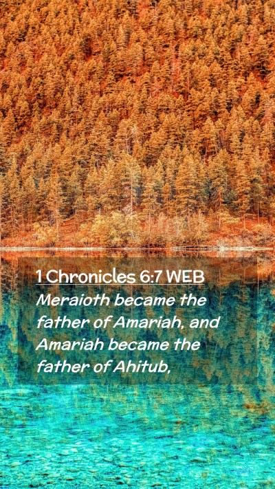 Picture 02 - 1 Chronicles 6:7 WEB Mobile Phone Wallpaper - Meraioth became the father of Amariah, and - Mobile Bible Verse Wallpaper