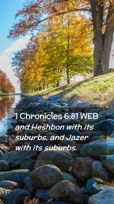 Picture 02 - 1 Chronicles 6:81 WEB Mobile Phone Wallpaper - and Heshbon with its suburbs, and Jazer with its - Mobile Bible Verse Wallpaper