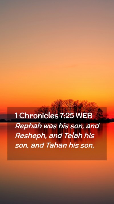 Picture 02 - 1 Chronicles 7:25 WEB Mobile Phone Wallpaper - Rephah was his son, and Resheph, and Telah his - Mobile Bible Verse Wallpaper