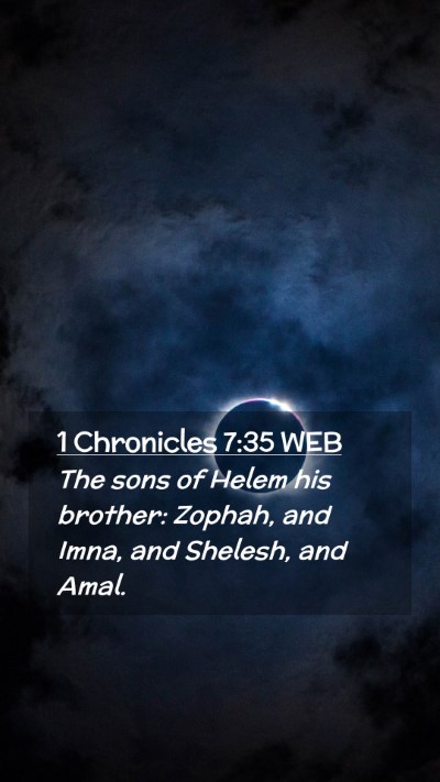 Picture 02 - 1 Chronicles 7:35 WEB Mobile Phone Wallpaper - The sons of Helem his brother: Zophah, and Imna, - Mobile Bible Verse Wallpaper