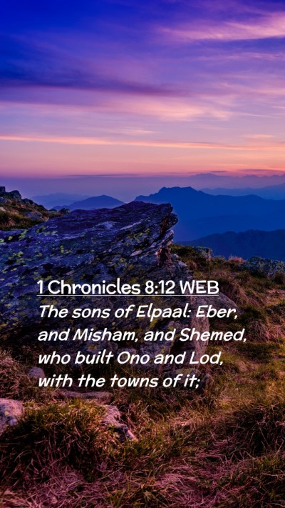 Picture 02 - 1 Chronicles 8:12 WEB Mobile Phone Wallpaper - The sons of Elpaal: Eber, and Misham, and Shemed, - Mobile Bible Verse Wallpaper