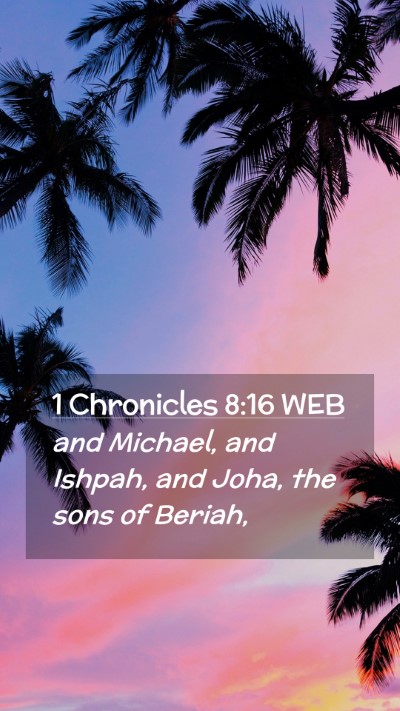 Picture 02 - 1 Chronicles 8:16 WEB Mobile Phone Wallpaper - and Michael, and Ishpah, and Joha, the sons of - Mobile Bible Verse Wallpaper