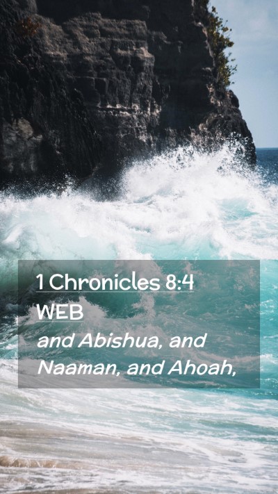 Picture 02 - 1 Chronicles 8:4 WEB Mobile Phone Wallpaper - and Abishua, and Naaman, and - Mobile Bible Verse Wallpaper