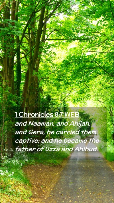 Picture 02 - 1 Chronicles 8:7 WEB Mobile Phone Wallpaper - and Naaman, and Ahijah, and Gera, he carried them - Mobile Bible Verse Wallpaper