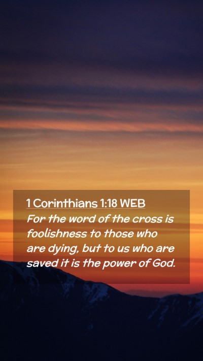 Picture 02 - 1 Corinthians 1:18 WEB Mobile Phone Wallpaper - For the word of the cross is foolishness to those - Mobile Bible Verse Wallpaper