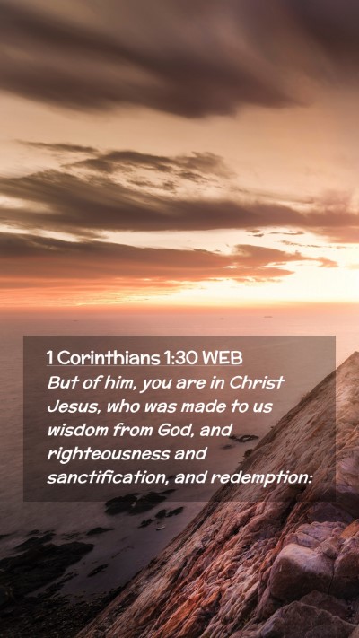 Picture 02 - 1 Corinthians 1:30 WEB Mobile Phone Wallpaper - But of him, you are in Christ Jesus, who was made - Mobile Bible Verse Wallpaper
