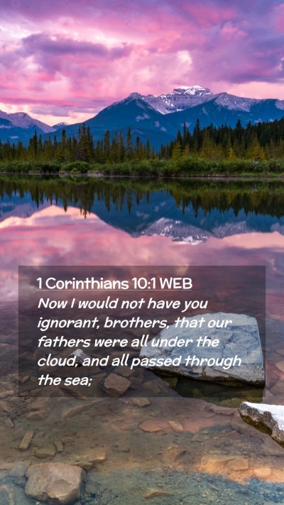 Picture 02 - 1 Corinthians 10:1 WEB Mobile Phone Wallpaper - Now I would not have you ignorant, brothers, that - Mobile Bible Verse Wallpaper