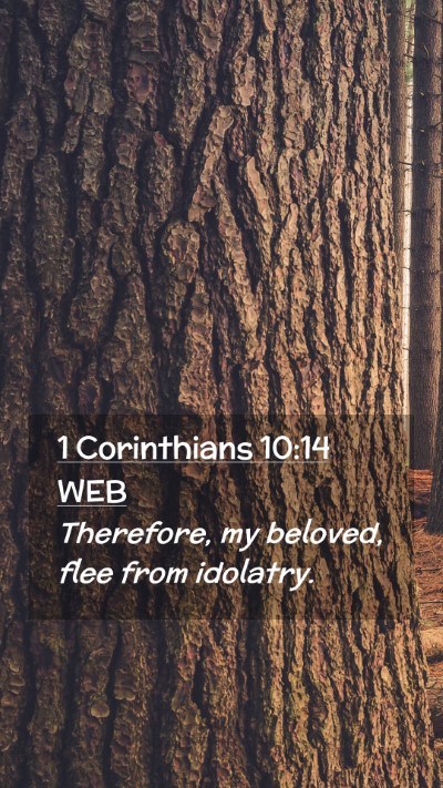 Picture 02 - 1 Corinthians 10:14 WEB Mobile Phone Wallpaper - Therefore, my beloved, flee from - Mobile Bible Verse Wallpaper