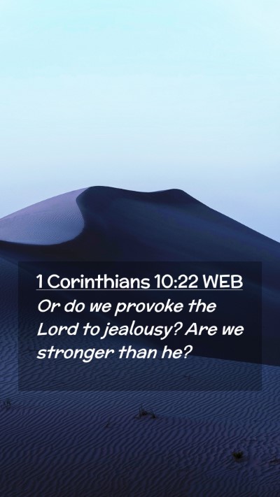 Picture 02 - 1 Corinthians 10:22 WEB Mobile Phone Wallpaper - Or do we provoke the Lord to jealousy? Are we - Mobile Bible Verse Wallpaper