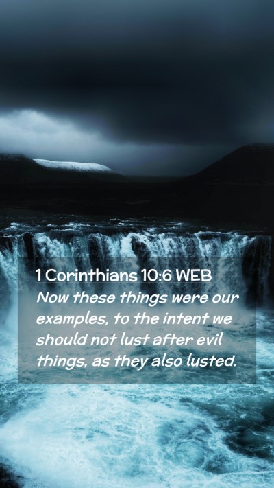 Picture 02 - 1 Corinthians 10:6 WEB Mobile Phone Wallpaper - Now these things were our examples, to the intent - Mobile Bible Verse Wallpaper