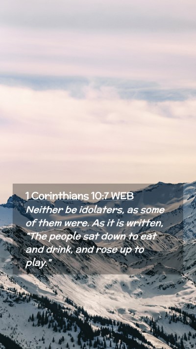 Picture 02 - 1 Corinthians 10:7 WEB Mobile Phone Wallpaper - Neither be idolaters, as some of them were. As it - Mobile Bible Verse Wallpaper