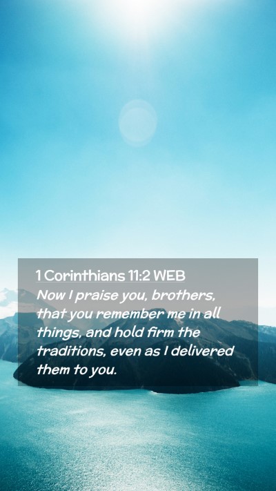 Picture 02 - 1 Corinthians 11:2 WEB Mobile Phone Wallpaper - Now I praise you, brothers, that you remember me - Mobile Bible Verse Wallpaper