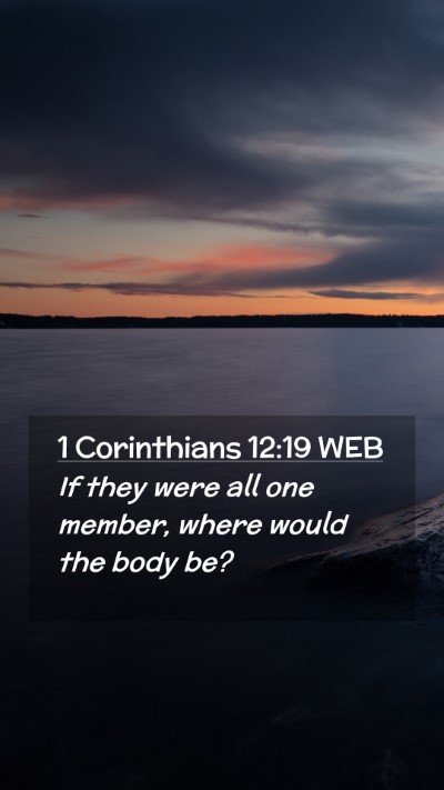 Picture 02 - 1 Corinthians 12:19 WEB Mobile Phone Wallpaper - If they were all one member, where would the body - Mobile Bible Verse Wallpaper