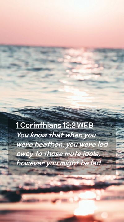 Picture 02 - 1 Corinthians 12:2 WEB Mobile Phone Wallpaper - You know that when you were heathen, you were led - Mobile Bible Verse Wallpaper
