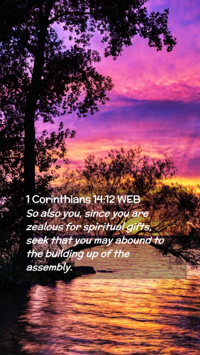 Picture 02 - 1 Corinthians 14:12 WEB Mobile Phone Wallpaper - So also you, since you are zealous for spiritual - Mobile Bible Verse Wallpaper
