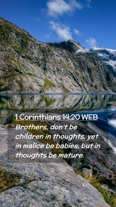 Picture 02 - 1 Corinthians 14:20 WEB Mobile Phone Wallpaper - Brothers, don't be children in thoughts, yet in - Mobile Bible Verse Wallpaper