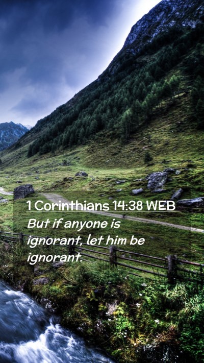 Picture 02 - 1 Corinthians 14:38 WEB Mobile Phone Wallpaper - But if anyone is ignorant, let him be - Mobile Bible Verse Wallpaper